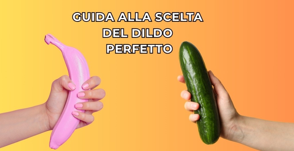 Come scegliere il dildo perfetto: Guida definitiva per il massimo piacere